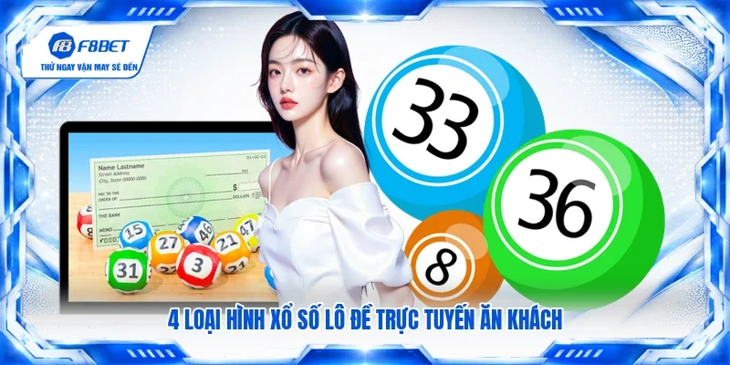 4 loại hình xổ số lô đề trực tuyến ăn khách