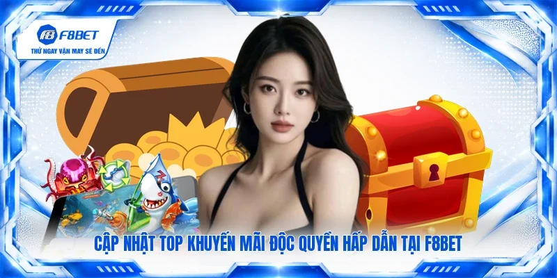 Cập nhật top khuyến mãi độc quyền hấp dẫn tại F8BET