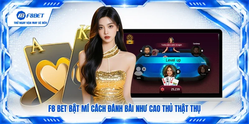 F8 BET bật mí cách đánh bài như cao thủ thật thụ