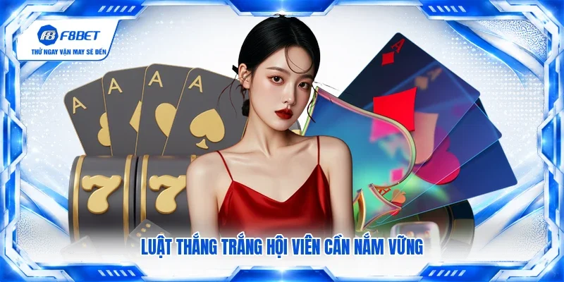 Luật thắng trắng hội viên cần nắm vững