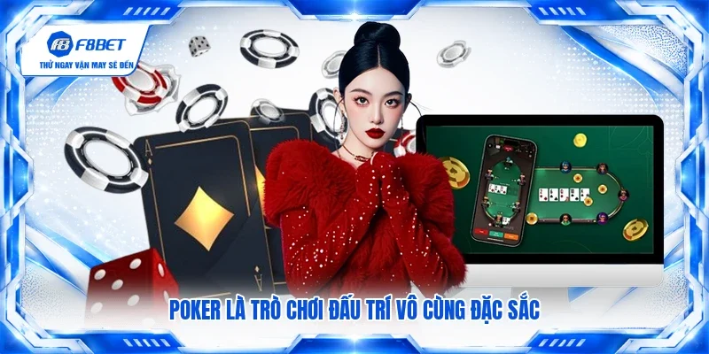 Poker là trò chơi đấu trí vô cùng đặc sắc