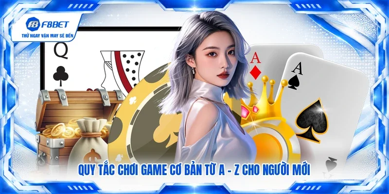 Quy tắc chơi game cơ bản từ A - Z cho người mới