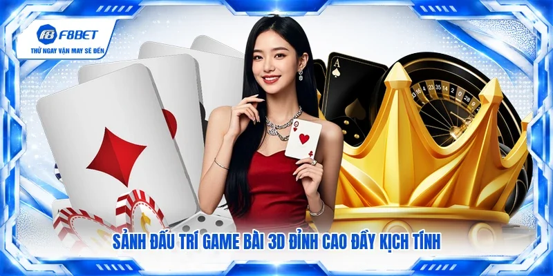 Sảnh đấu trí game bài 3D đỉnh cao đầy kịch tính