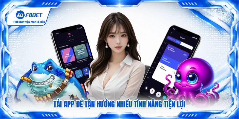 Tải app để tận hưởng nhiều tính năng tiện lợi