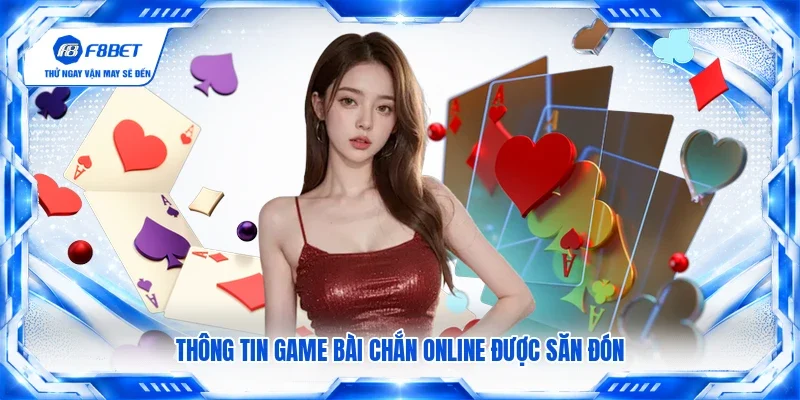 Thông tin game bài Chắn online được săn đón
