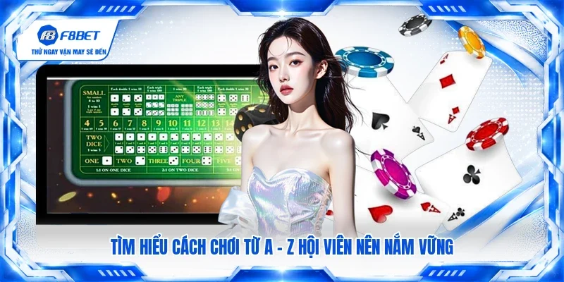 Tìm hiểu cách chơi từ A - Z hội viên nên nắm vững